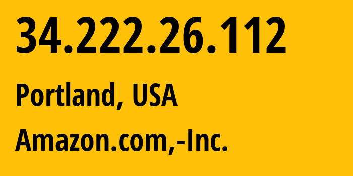 IP address 34.222.26.112 (Portland, Oregon, USA) get location, coordinates on map, ISP provider AS16509 Amazon.com,-Inc. // who is provider of ip address 34.222.26.112, whose IP address