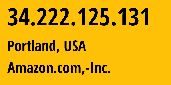 IP address 34.222.125.131 (Portland, Oregon, USA) get location, coordinates on map, ISP provider AS16509 Amazon.com,-Inc. // who is provider of ip address 34.222.125.131, whose IP address