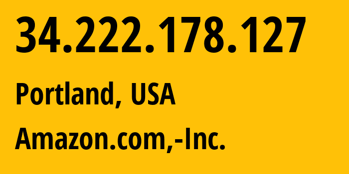 IP-адрес 34.222.178.127 (Портленд, Орегон, США) определить местоположение, координаты на карте, ISP провайдер AS16509 Amazon.com,-Inc. // кто провайдер айпи-адреса 34.222.178.127