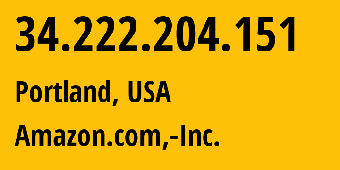 IP address 34.222.204.151 (Portland, Oregon, USA) get location, coordinates on map, ISP provider AS16509 Amazon.com,-Inc. // who is provider of ip address 34.222.204.151, whose IP address