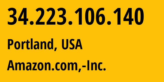 IP address 34.223.106.140 (Portland, Oregon, USA) get location, coordinates on map, ISP provider AS16509 Amazon.com,-Inc. // who is provider of ip address 34.223.106.140, whose IP address