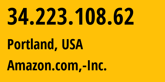 IP-адрес 34.223.108.62 (Портленд, Орегон, США) определить местоположение, координаты на карте, ISP провайдер AS16509 Amazon.com,-Inc. // кто провайдер айпи-адреса 34.223.108.62