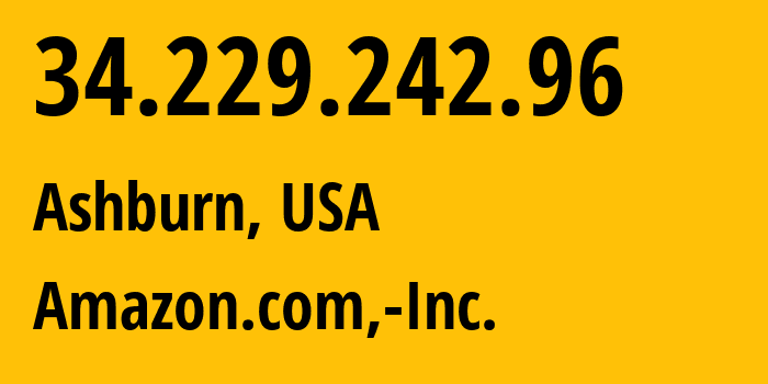 IP address 34.229.242.96 (Ashburn, Virginia, USA) get location, coordinates on map, ISP provider AS14618 Amazon.com,-Inc. // who is provider of ip address 34.229.242.96, whose IP address