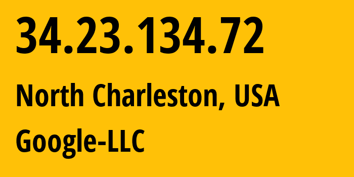 IP address 34.23.134.72 (North Charleston, South Carolina, USA) get location, coordinates on map, ISP provider AS396982 Google-LLC // who is provider of ip address 34.23.134.72, whose IP address