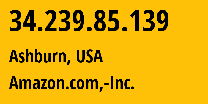 IP-адрес 34.239.85.139 (Ашберн, Виргиния, США) определить местоположение, координаты на карте, ISP провайдер AS14618 Amazon.com,-Inc. // кто провайдер айпи-адреса 34.239.85.139