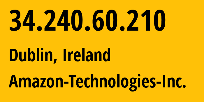 IP-адрес 34.240.60.210 (Дублин, Ленстер, Ирландия) определить местоположение, координаты на карте, ISP провайдер AS16509 Amazon-Technologies-Inc. // кто провайдер айпи-адреса 34.240.60.210