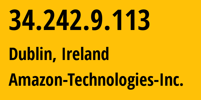 IP-адрес 34.242.9.113 (Дублин, Ленстер, Ирландия) определить местоположение, координаты на карте, ISP провайдер AS16509 Amazon-Technologies-Inc. // кто провайдер айпи-адреса 34.242.9.113