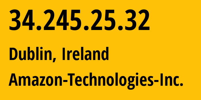 IP address 34.245.25.32 (Dublin, Leinster, Ireland) get location, coordinates on map, ISP provider AS16509 Amazon-Technologies-Inc. // who is provider of ip address 34.245.25.32, whose IP address