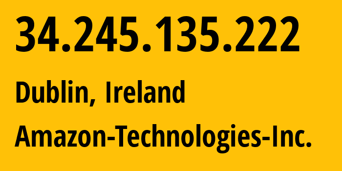 IP-адрес 34.245.135.222 (Дублин, Ленстер, Ирландия) определить местоположение, координаты на карте, ISP провайдер AS16509 Amazon-Technologies-Inc. // кто провайдер айпи-адреса 34.245.135.222
