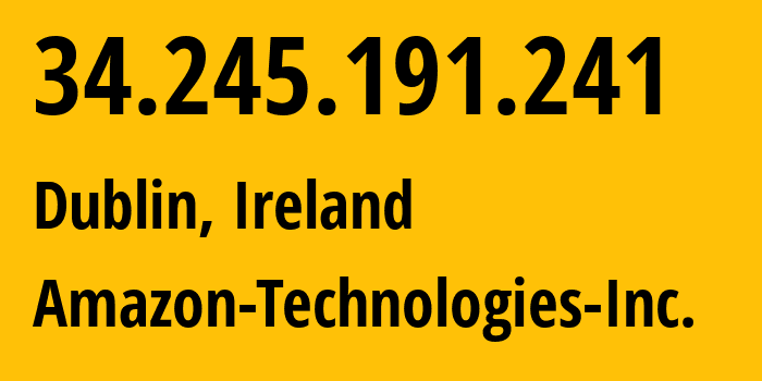 IP-адрес 34.245.191.241 (Дублин, Ленстер, Ирландия) определить местоположение, координаты на карте, ISP провайдер AS16509 Amazon-Technologies-Inc. // кто провайдер айпи-адреса 34.245.191.241