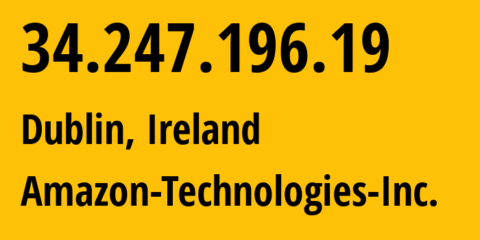 IP address 34.247.196.19 (Dublin, Leinster, Ireland) get location, coordinates on map, ISP provider AS16509 Amazon-Technologies-Inc. // who is provider of ip address 34.247.196.19, whose IP address