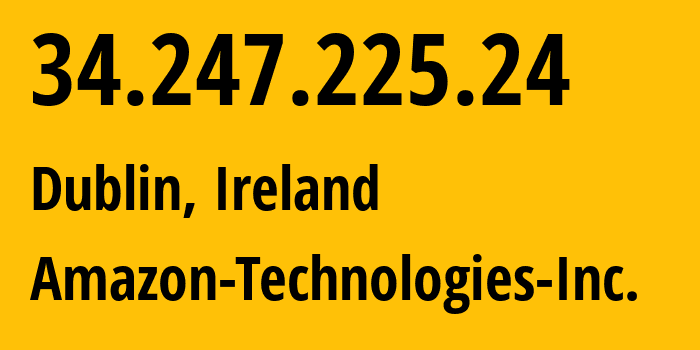 IP-адрес 34.247.225.24 (Дублин, Ленстер, Ирландия) определить местоположение, координаты на карте, ISP провайдер AS16509 Amazon-Technologies-Inc. // кто провайдер айпи-адреса 34.247.225.24