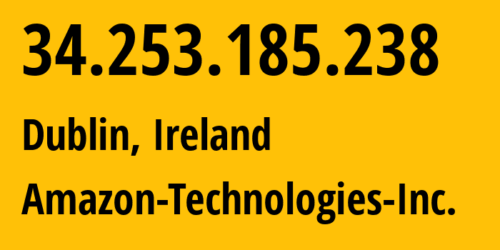 IP address 34.253.185.238 (Dublin, Leinster, Ireland) get location, coordinates on map, ISP provider AS16509 Amazon-Technologies-Inc. // who is provider of ip address 34.253.185.238, whose IP address