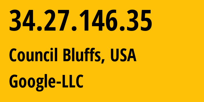 IP address 34.27.146.35 (Council Bluffs, Iowa, USA) get location, coordinates on map, ISP provider AS396982 Google-LLC // who is provider of ip address 34.27.146.35, whose IP address