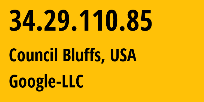 IP address 34.29.110.85 (Council Bluffs, Iowa, USA) get location, coordinates on map, ISP provider AS396982 Google-LLC // who is provider of ip address 34.29.110.85, whose IP address