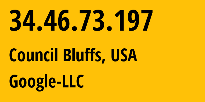 IP address 34.46.73.197 (Council Bluffs, Iowa, USA) get location, coordinates on map, ISP provider AS396982 Google-LLC // who is provider of ip address 34.46.73.197, whose IP address