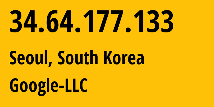 IP-адрес 34.64.177.133 (Сеул, Seoul, Южная Корея) определить местоположение, координаты на карте, ISP провайдер AS396982 Google-LLC // кто провайдер айпи-адреса 34.64.177.133