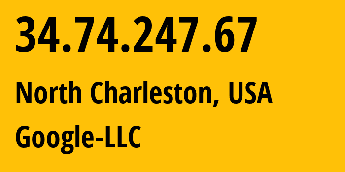 IP address 34.74.247.67 (North Charleston, South Carolina, USA) get location, coordinates on map, ISP provider AS396982 Google-LLC // who is provider of ip address 34.74.247.67, whose IP address