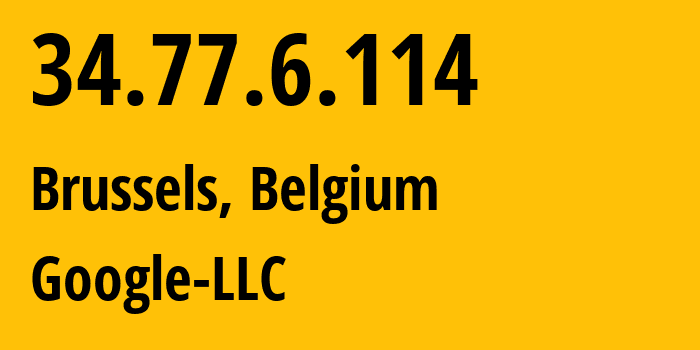 IP-адрес 34.77.6.114 (Брюссель, Brussels Capital, Бельгия) определить местоположение, координаты на карте, ISP провайдер AS396982 Google-LLC // кто провайдер айпи-адреса 34.77.6.114