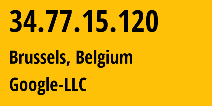 IP-адрес 34.77.15.120 (Брюссель, Brussels Capital, Бельгия) определить местоположение, координаты на карте, ISP провайдер AS396982 Google-LLC // кто провайдер айпи-адреса 34.77.15.120