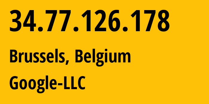 IP address 34.77.126.178 (Brussels, Brussels Capital, Belgium) get location, coordinates on map, ISP provider AS396982 Google-LLC // who is provider of ip address 34.77.126.178, whose IP address