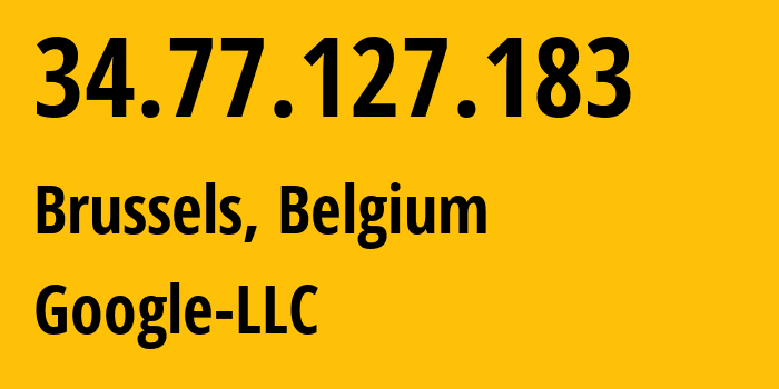 IP address 34.77.127.183 (Brussels, Brussels Capital, Belgium) get location, coordinates on map, ISP provider AS396982 Google-LLC // who is provider of ip address 34.77.127.183, whose IP address