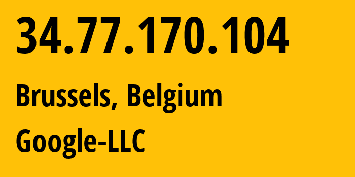 IP-адрес 34.77.170.104 (Брюссель, Brussels Capital, Бельгия) определить местоположение, координаты на карте, ISP провайдер AS396982 Google-LLC // кто провайдер айпи-адреса 34.77.170.104