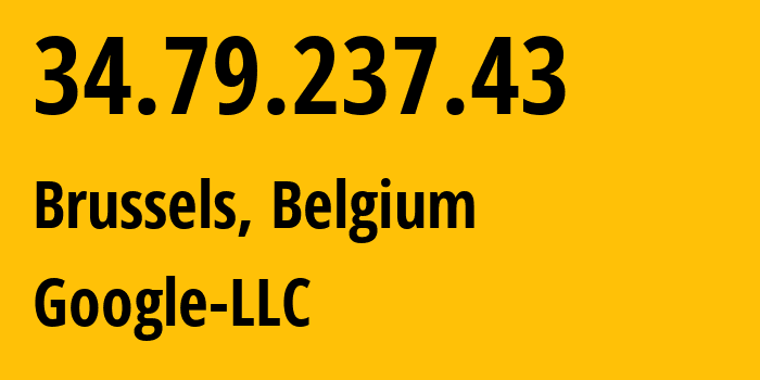 IP address 34.79.237.43 (Brussels, Brussels Capital, Belgium) get location, coordinates on map, ISP provider AS396982 Google-LLC // who is provider of ip address 34.79.237.43, whose IP address