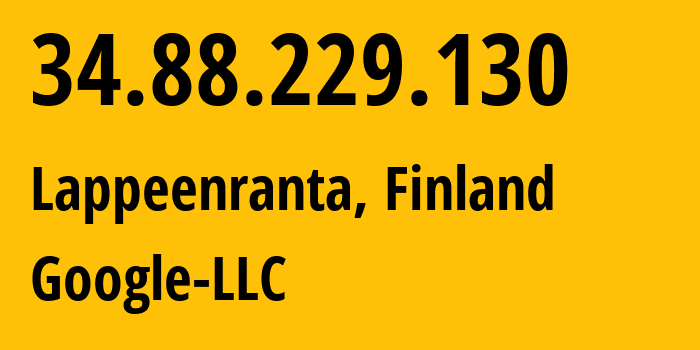 IP address 34.88.229.130 (Lappeenranta, South Karelia, Finland) get location, coordinates on map, ISP provider AS396982 Google-LLC // who is provider of ip address 34.88.229.130, whose IP address