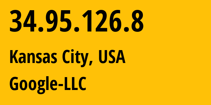 IP address 34.95.126.8 (Kansas City, Missouri, USA) get location, coordinates on map, ISP provider AS396982 Google-LLC // who is provider of ip address 34.95.126.8, whose IP address