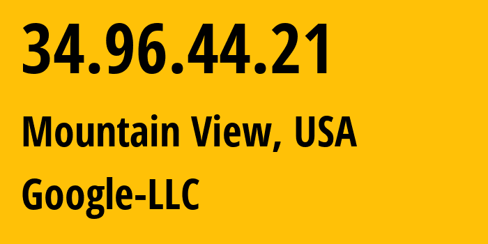 IP address 34.96.44.21 (Mountain View, California, USA) get location, coordinates on map, ISP provider AS396982 Google-LLC // who is provider of ip address 34.96.44.21, whose IP address