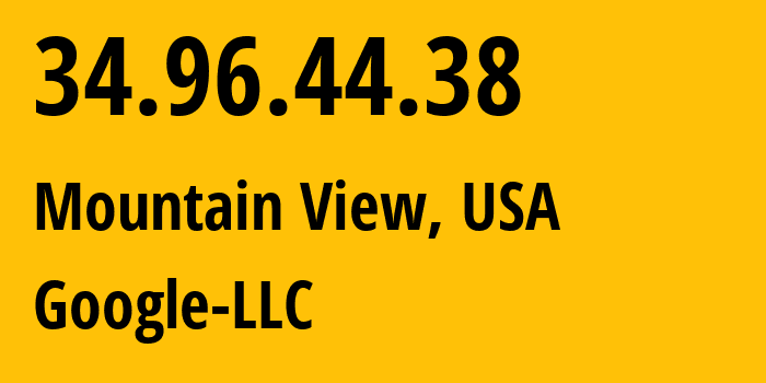 IP address 34.96.44.38 (Mountain View, California, USA) get location, coordinates on map, ISP provider AS396982 Google-LLC // who is provider of ip address 34.96.44.38, whose IP address