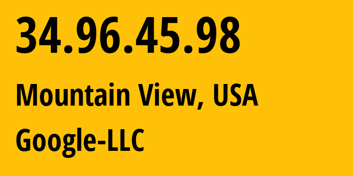 IP address 34.96.45.98 (Mountain View, California, USA) get location, coordinates on map, ISP provider AS396982 Google-LLC // who is provider of ip address 34.96.45.98, whose IP address