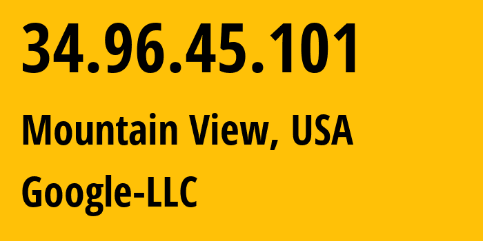 IP address 34.96.45.101 (Mountain View, California, USA) get location, coordinates on map, ISP provider AS396982 Google-LLC // who is provider of ip address 34.96.45.101, whose IP address