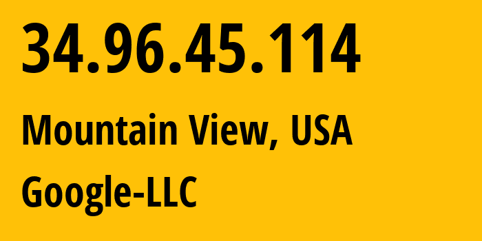 IP address 34.96.45.114 (Mountain View, California, USA) get location, coordinates on map, ISP provider AS396982 Google-LLC // who is provider of ip address 34.96.45.114, whose IP address