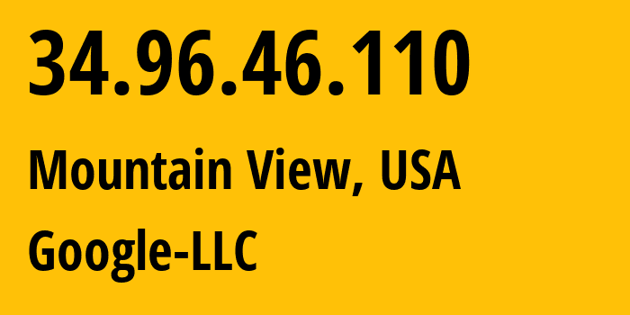 IP address 34.96.46.110 (Mountain View, California, USA) get location, coordinates on map, ISP provider AS396982 Google-LLC // who is provider of ip address 34.96.46.110, whose IP address