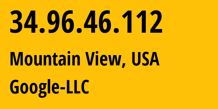 IP address 34.96.46.112 (Mountain View, California, USA) get location, coordinates on map, ISP provider AS396982 Google-LLC // who is provider of ip address 34.96.46.112, whose IP address