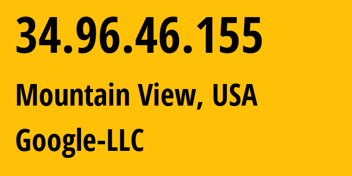 IP address 34.96.46.155 (Mountain View, California, USA) get location, coordinates on map, ISP provider AS396982 Google-LLC // who is provider of ip address 34.96.46.155, whose IP address