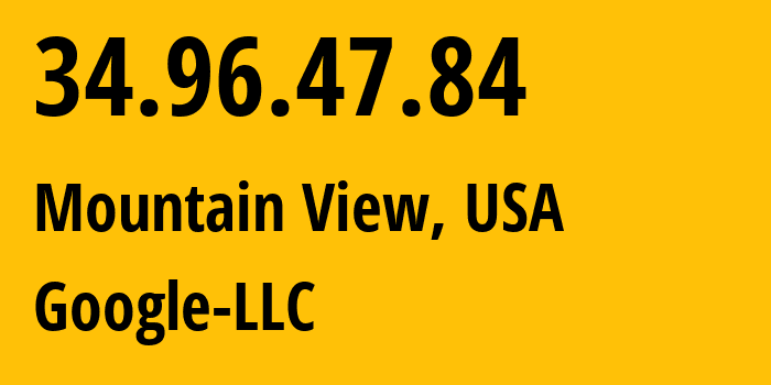 IP-адрес 34.96.47.84 (Маунтин-Вью, Калифорния, США) определить местоположение, координаты на карте, ISP провайдер AS396982 Google-LLC // кто провайдер айпи-адреса 34.96.47.84