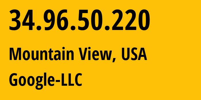 IP-адрес 34.96.50.220 (Маунтин-Вью, Калифорния, США) определить местоположение, координаты на карте, ISP провайдер AS396982 Google-LLC // кто провайдер айпи-адреса 34.96.50.220