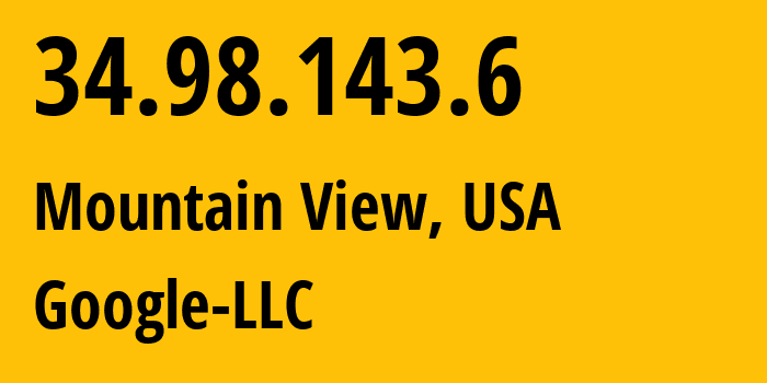 IP address 34.98.143.6 (Mountain View, California, USA) get location, coordinates on map, ISP provider AS396982 Google-LLC // who is provider of ip address 34.98.143.6, whose IP address