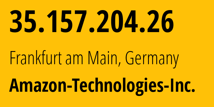 IP address 35.157.204.26 (Frankfurt am Main, Hesse, Germany) get location, coordinates on map, ISP provider AS16509 Amazon-Technologies-Inc. // who is provider of ip address 35.157.204.26, whose IP address