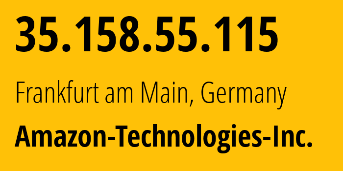 IP address 35.158.55.115 (Frankfurt am Main, Hesse, Germany) get location, coordinates on map, ISP provider AS16509 Amazon-Technologies-Inc. // who is provider of ip address 35.158.55.115, whose IP address