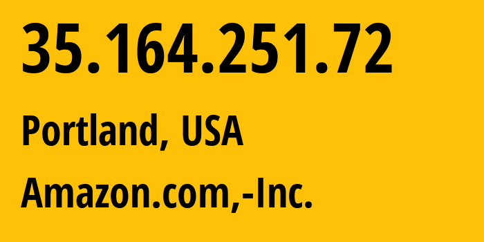 IP address 35.164.251.72 (Portland, Oregon, USA) get location, coordinates on map, ISP provider AS16509 Amazon.com,-Inc. // who is provider of ip address 35.164.251.72, whose IP address