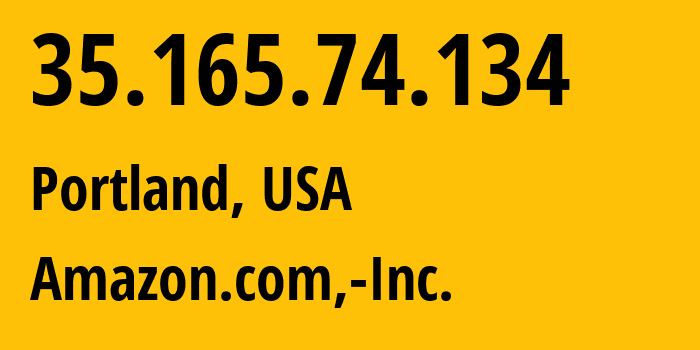 IP address 35.165.74.134 (Portland, Oregon, USA) get location, coordinates on map, ISP provider AS16509 Amazon.com,-Inc. // who is provider of ip address 35.165.74.134, whose IP address