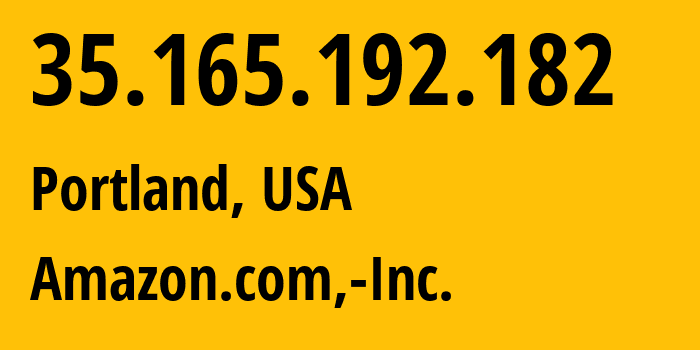 IP address 35.165.192.182 (Portland, Oregon, USA) get location, coordinates on map, ISP provider AS16509 Amazon.com,-Inc. // who is provider of ip address 35.165.192.182, whose IP address