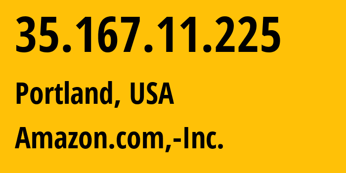 IP-адрес 35.167.11.225 (Портленд, Орегон, США) определить местоположение, координаты на карте, ISP провайдер AS16509 Amazon.com,-Inc. // кто провайдер айпи-адреса 35.167.11.225