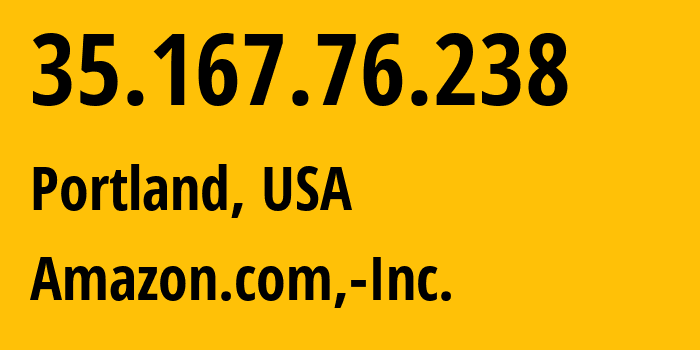 IP-адрес 35.167.76.238 (Портленд, Орегон, США) определить местоположение, координаты на карте, ISP провайдер AS16509 Amazon.com,-Inc. // кто провайдер айпи-адреса 35.167.76.238