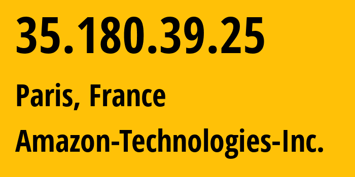 IP address 35.180.39.25 (Paris, Île-de-France, France) get location, coordinates on map, ISP provider AS16509 Amazon-Technologies-Inc. // who is provider of ip address 35.180.39.25, whose IP address