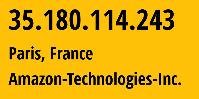 IP address 35.180.114.243 (Paris, Île-de-France, France) get location, coordinates on map, ISP provider AS16509 Amazon-Technologies-Inc. // who is provider of ip address 35.180.114.243, whose IP address